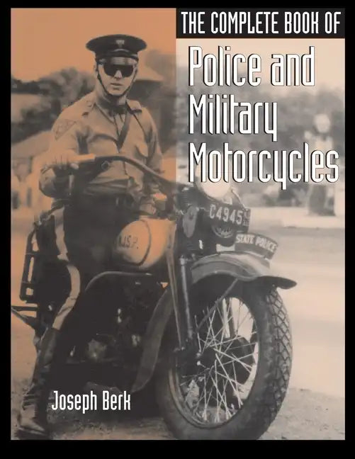 The Complete Book of Police and Military Motorcycles - Paperback