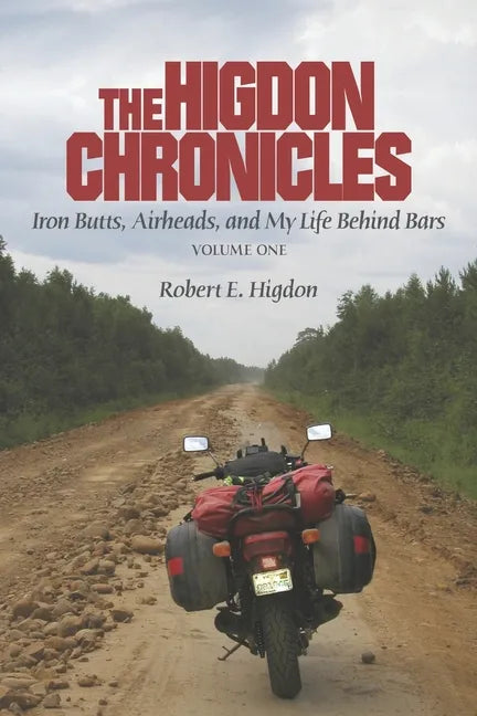 The Higdon Chronicles: Iron Butts, Airheads, and My Life Behind Bars (Volume One) - Paperback